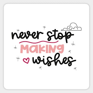 Never Stop Making Wishes Magnet